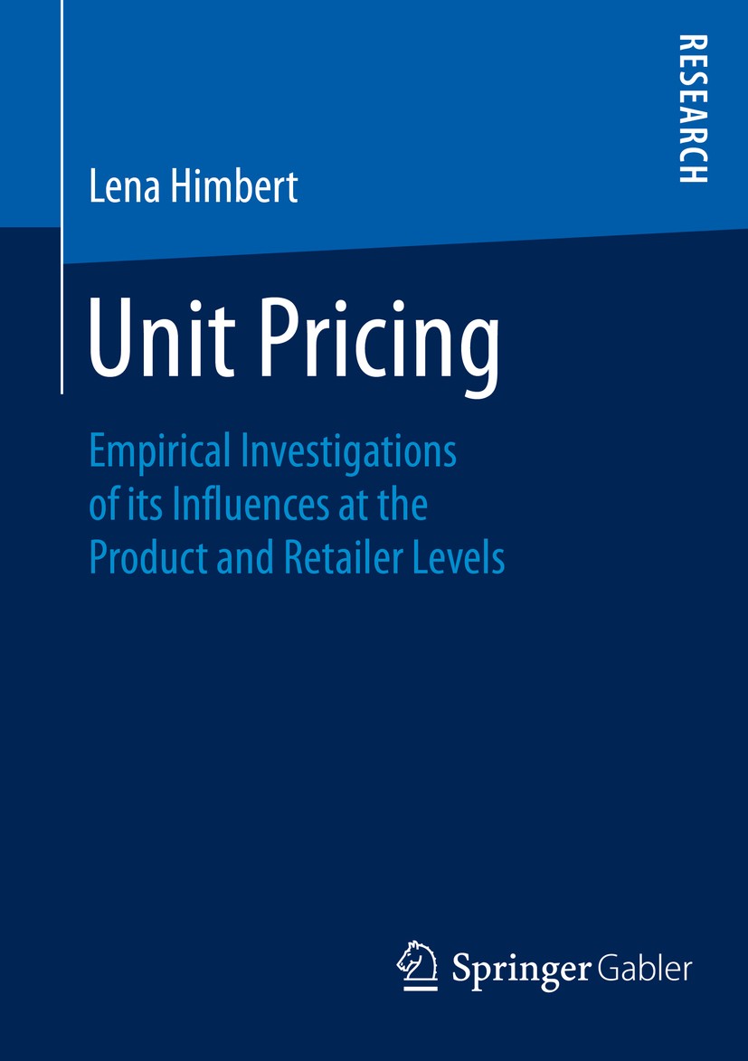 Titlebook: Unit Pricing; Empirical Investigat Lena Himbert Book 2016 Springer Fachmedien Wiesbaden 2016 Preismanagement.Grundpreise.Konsumgütermarketi Titlebook: Unit Pricing; Empirical Investigat Lena Himbert Book 2016 Springer Fachmedien Wiesbaden 2016 Preismanagement.Grundpreise.Konsumgütermarketi