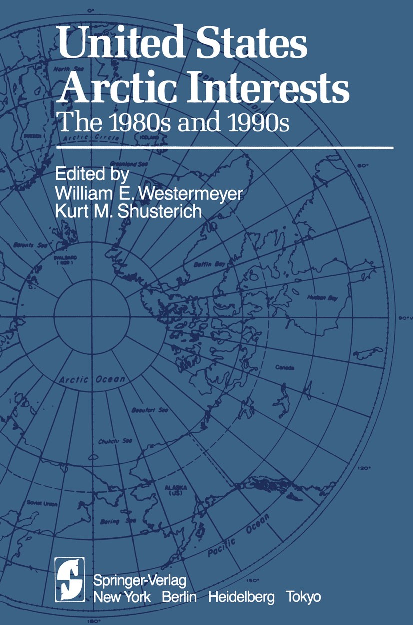Titlebook: United States Arctic Interests; The 1980s and 1990s William E. Westermeyer,Kurt M. Shusterich Conference proceedings 1984 Springer-Verlag N Titlebook: United States Arctic Interests; The 1980s and 1990s William E. Westermeyer,Kurt M. Shusterich Conference proceedings 1984 Springer-Verlag N