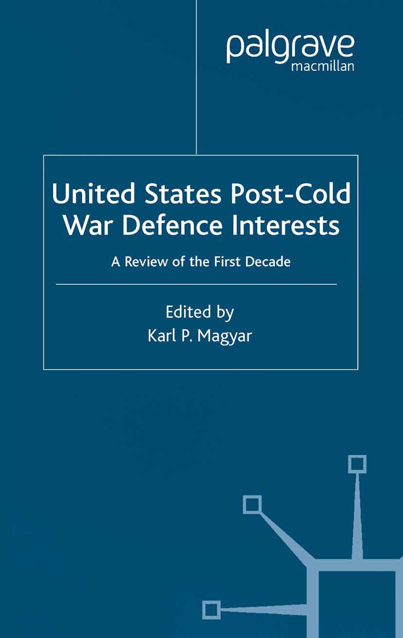 Titlebook: United States Post-Cold War Defence Interests; A Review of the Firs Karl P. Magyar Book 2004 Palgrave Macmillan, a division of Macmillan Pu Titlebook: United States Post-Cold War Defence Interests; A Review of the Firs Karl P. Magyar Book 2004 Palgrave Macmillan, a division of Macmillan Pu