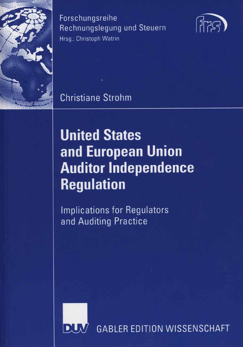 Titlebook: United States and European Union Auditor Independence Regulation; Implications for Reg Christiane Strohm Book 2006 Gabler Verlag | Springer Titlebook: United States and European Union Auditor Independence Regulation; Implications for Reg Christiane Strohm Book 2006 Gabler Verlag | Springer