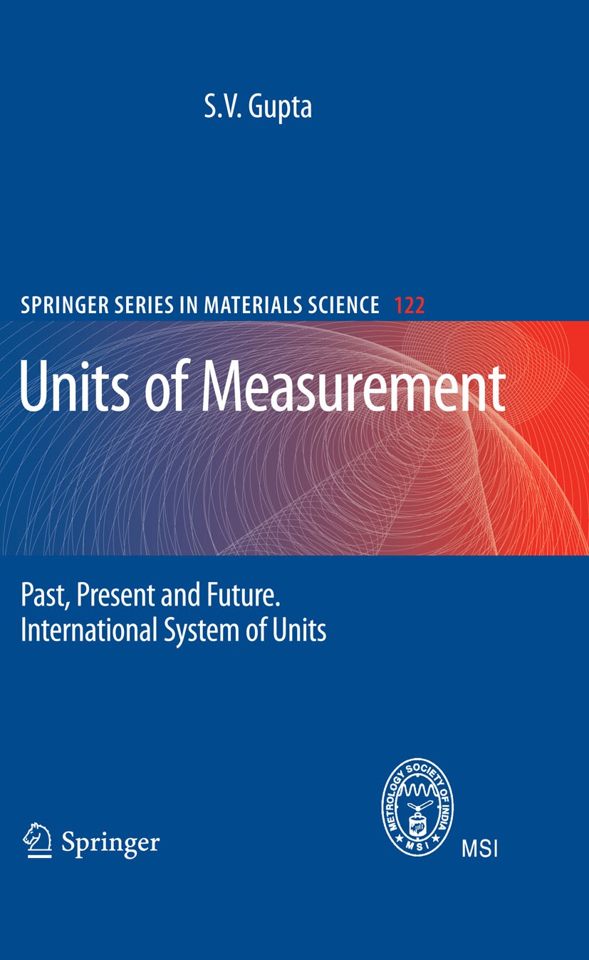 Titlebook: Units of Measurement; Past, Present and Fu S. V. Gupta Book 20101st edition Springer-Verlag Berlin Heidelberg 2010 Biographie.Biographies o Titlebook: Units of Measurement; Past, Present and Fu S. V. Gupta Book 20101st edition Springer-Verlag Berlin Heidelberg 2010 Biographie.Biographies o