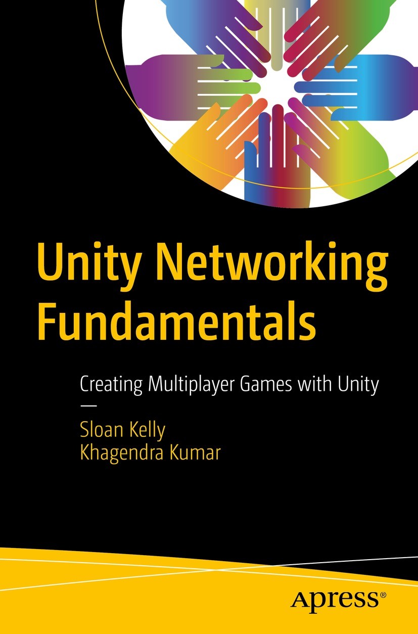 Titlebook: Unity Networking Fundamentals; Creating Multiplayer Sloan Kelly,Khagendra Kumar Book 2022 Sloan Kelly and Khagendra Kumar 2022 Unity.Networ Titlebook: Unity Networking Fundamentals; Creating Multiplayer Sloan Kelly,Khagendra Kumar Book 2022 Sloan Kelly and Khagendra Kumar 2022 Unity.Networ
