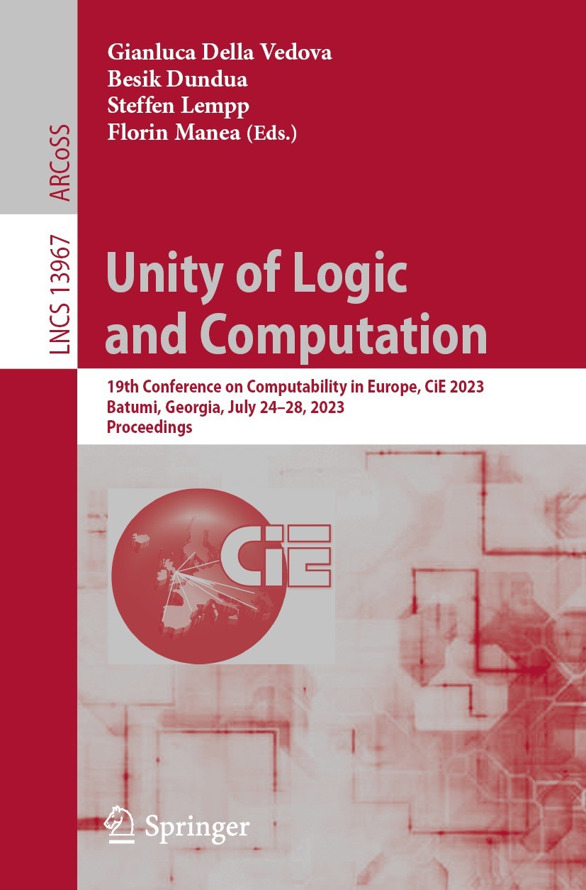 Titlebook: Unity of Logic and Computation; 19th Conference on C Gianluca Della Vedova,Besik Dundua,Florin Manea Conference proceedings 2023 The Editor Titlebook: Unity of Logic and Computation; 19th Conference on C Gianluca Della Vedova,Besik Dundua,Florin Manea Conference proceedings 2023 The Editor