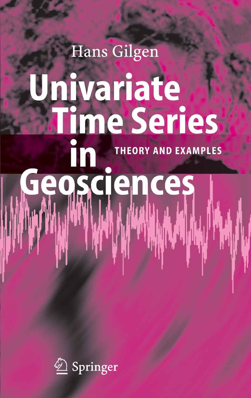 Titlebook: Univariate Time Series in Geosciences; Theory and Examples Hans Gilgen Book 2006 Springer-Verlag Berlin Heidelberg 2006 ARMA.Geostatistics. Titlebook: Univariate Time Series in Geosciences; Theory and Examples Hans Gilgen Book 2006 Springer-Verlag Berlin Heidelberg 2006 ARMA.Geostatistics.