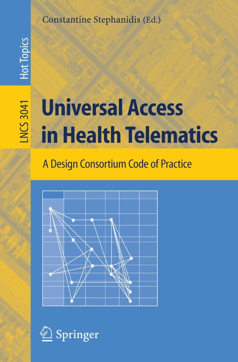 Titlebook: Universal Access in Health Telematics; A Design Code of Pra Constantine Stephanidis Book 2005 Springer-Verlag Berlin Heidelberg 2005 Bridge Titlebook: Universal Access in Health Telematics; A Design Code of Pra Constantine Stephanidis Book 2005 Springer-Verlag Berlin Heidelberg 2005 Bridge