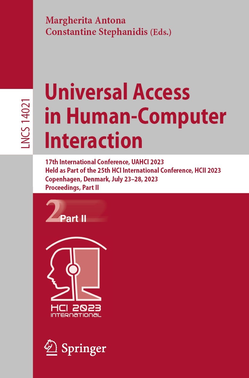 Titlebook: Universal Access in Human-Computer Interaction; 17th International C Margherita Antona,Constantine Stephanidis Conference proceedings 2023 Titlebook: Universal Access in Human-Computer Interaction; 17th International C Margherita Antona,Constantine Stephanidis Conference proceedings 2023