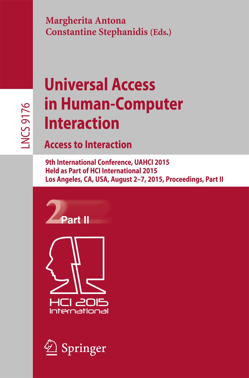 Titlebook: Universal Access in Human-Computer Interaction. Access to Interaction; 9th International Co Margherita Antona,Constantine Stephanidis Confe Titlebook: Universal Access in Human-Computer Interaction. Access to Interaction; 9th International Co Margherita Antona,Constantine Stephanidis Confe
