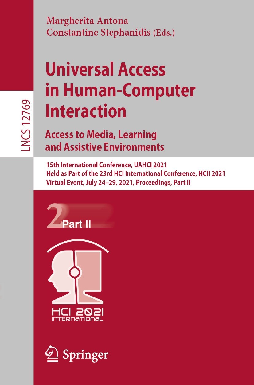 Titlebook: Universal Access in Human-Computer Interaction. Access to Media, Learning and Assistive Environments; 15th International C Margherita Anton Titlebook: Universal Access in Human-Computer Interaction. Access to Media, Learning and Assistive Environments; 15th International C Margherita Anton