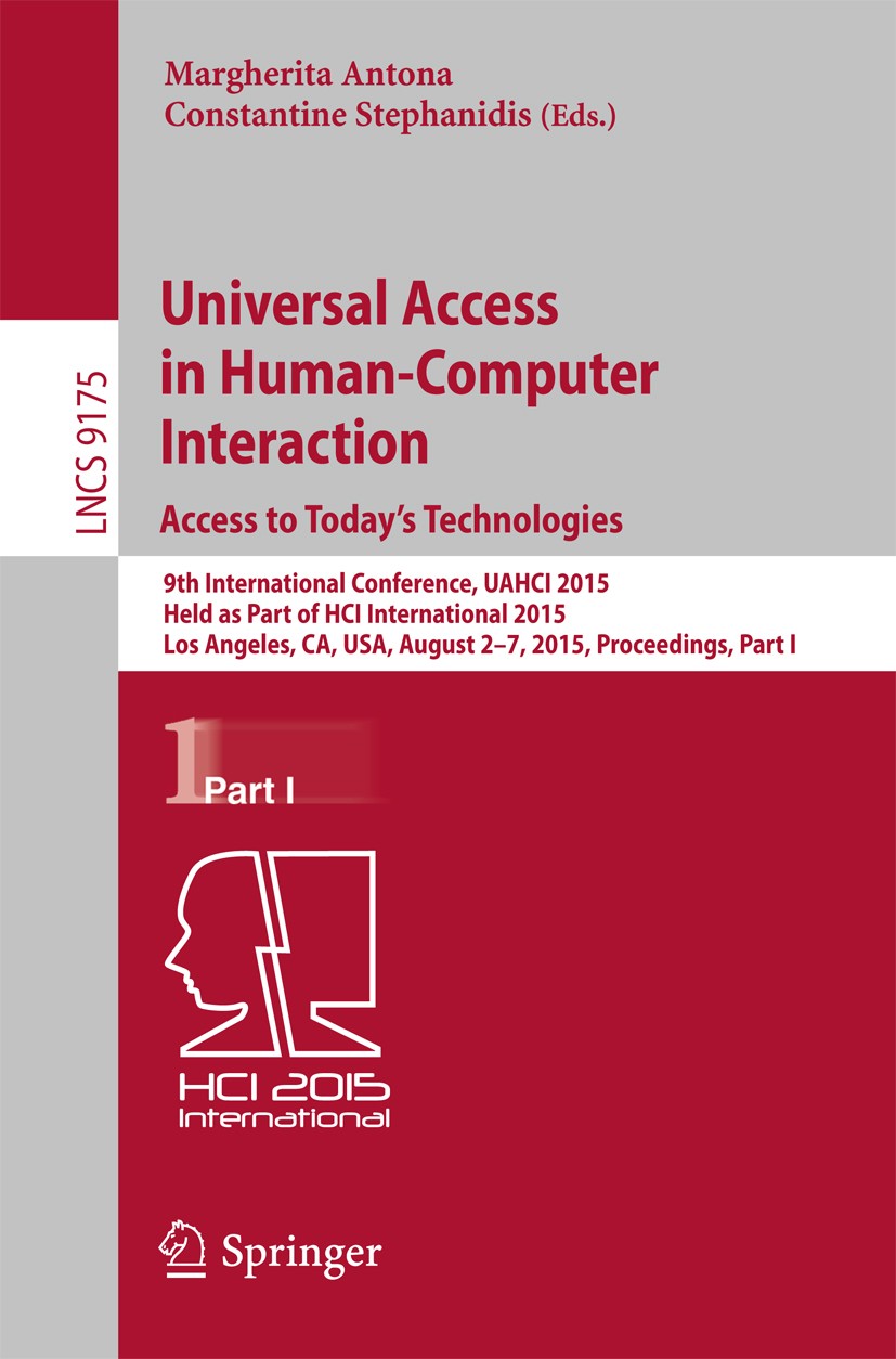 Titlebook: Universal Access in Human-Computer Interaction. Access to Today‘s Technologies; 9th International Co Margherita Antona,Constantine Stephani Titlebook: Universal Access in Human-Computer Interaction. Access to Today‘s Technologies; 9th International Co Margherita Antona,Constantine Stephani