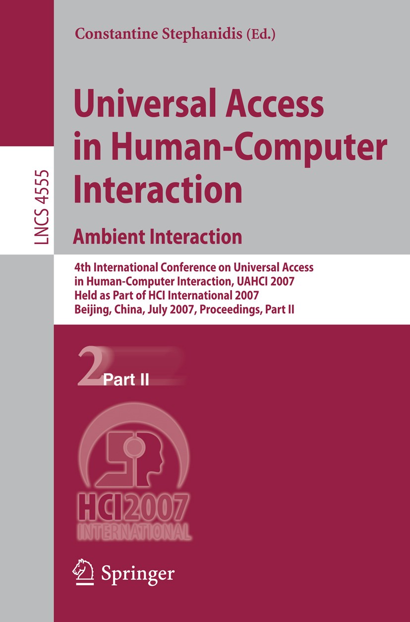 Titlebook: Universal Access in Human-Computer Interaction. Ambient Interaction; 4th International Co Constantine Stephanidis Conference proceedings 20 Titlebook: Universal Access in Human-Computer Interaction. Ambient Interaction; 4th International Co Constantine Stephanidis Conference proceedings 20