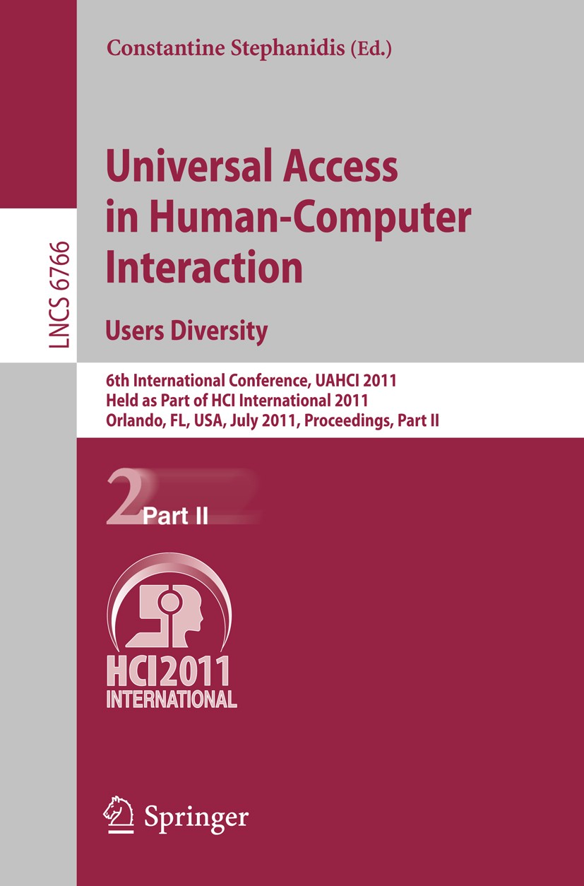 Titlebook: Universal Access in Human-Computer Interaction. Users Diversity; 6th International Co Constantine Stephanidis Conference proceedings 2011 S Titlebook: Universal Access in Human-Computer Interaction. Users Diversity; 6th International Co Constantine Stephanidis Conference proceedings 2011 S