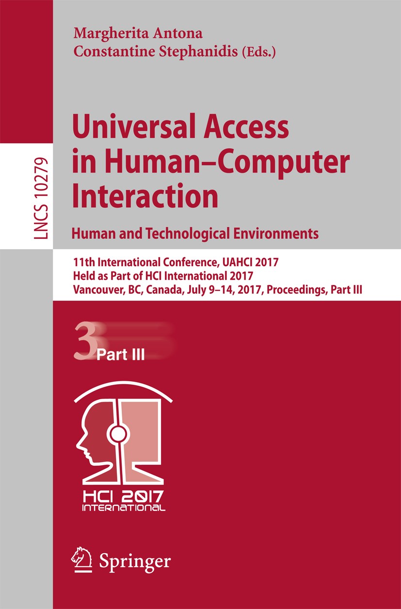 Titlebook: Universal Access in Human–Computer Interaction. Human and Technological Environments; 11th International C Margherita Antona,Constantine St Titlebook: Universal Access in Human–Computer Interaction. Human and Technological Environments; 11th International C Margherita Antona,Constantine St