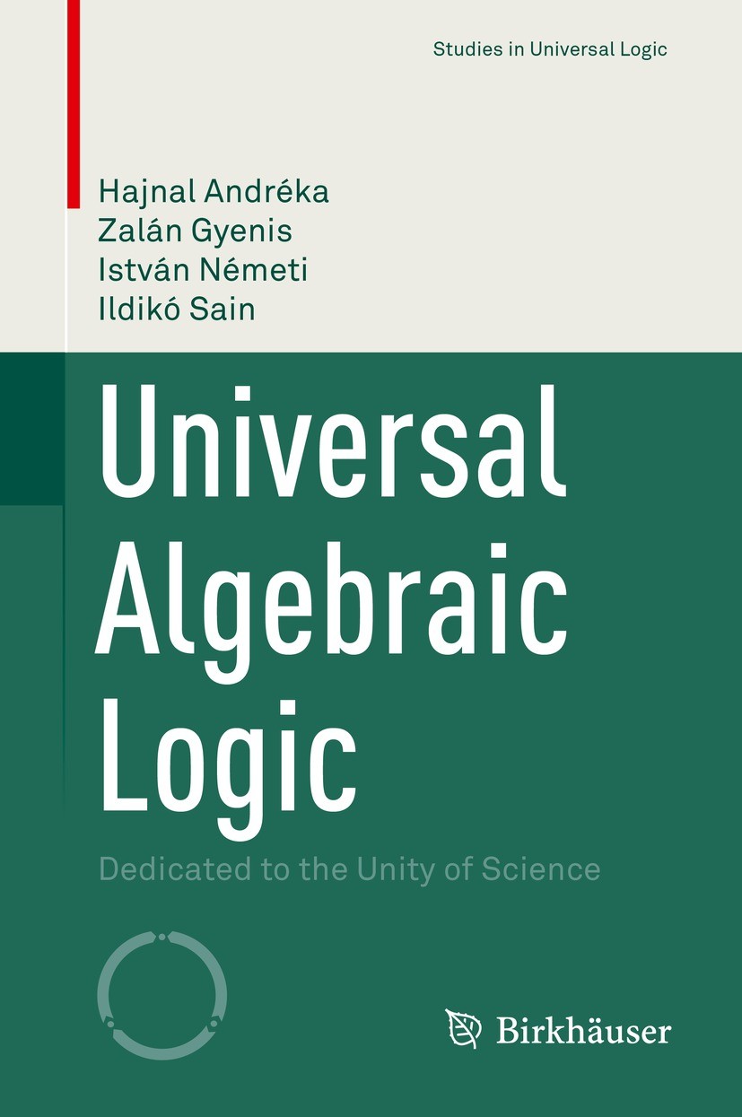 Titlebook: Universal Algebraic Logic; Dedicated to the Uni Hajnal Andréka,Zalán Gyenis,Ildikó Sain Book 2022 The Editor(s) (if applicable) and The Aut Titlebook: Universal Algebraic Logic; Dedicated to the Uni Hajnal Andréka,Zalán Gyenis,Ildikó Sain Book 2022 The Editor(s) (if applicable) and The Aut