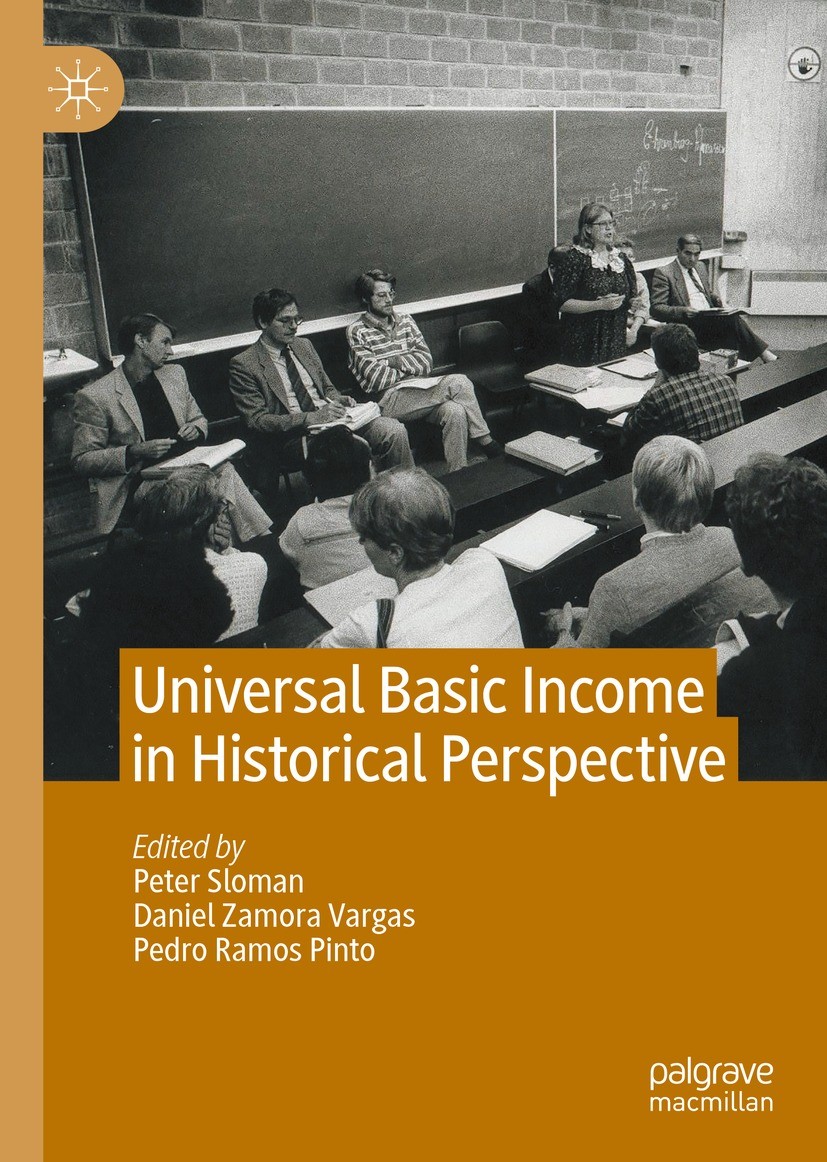 Titlebook: Universal Basic Income in Historical Perspective; Peter Sloman,Daniel Zamora Vargas,Pedro Ramos Pint Book 2021 The Editor(s) (if applicabl Titlebook: Universal Basic Income in Historical Perspective; Peter Sloman,Daniel Zamora Vargas,Pedro Ramos Pint Book 2021 The Editor(s) (if applicabl