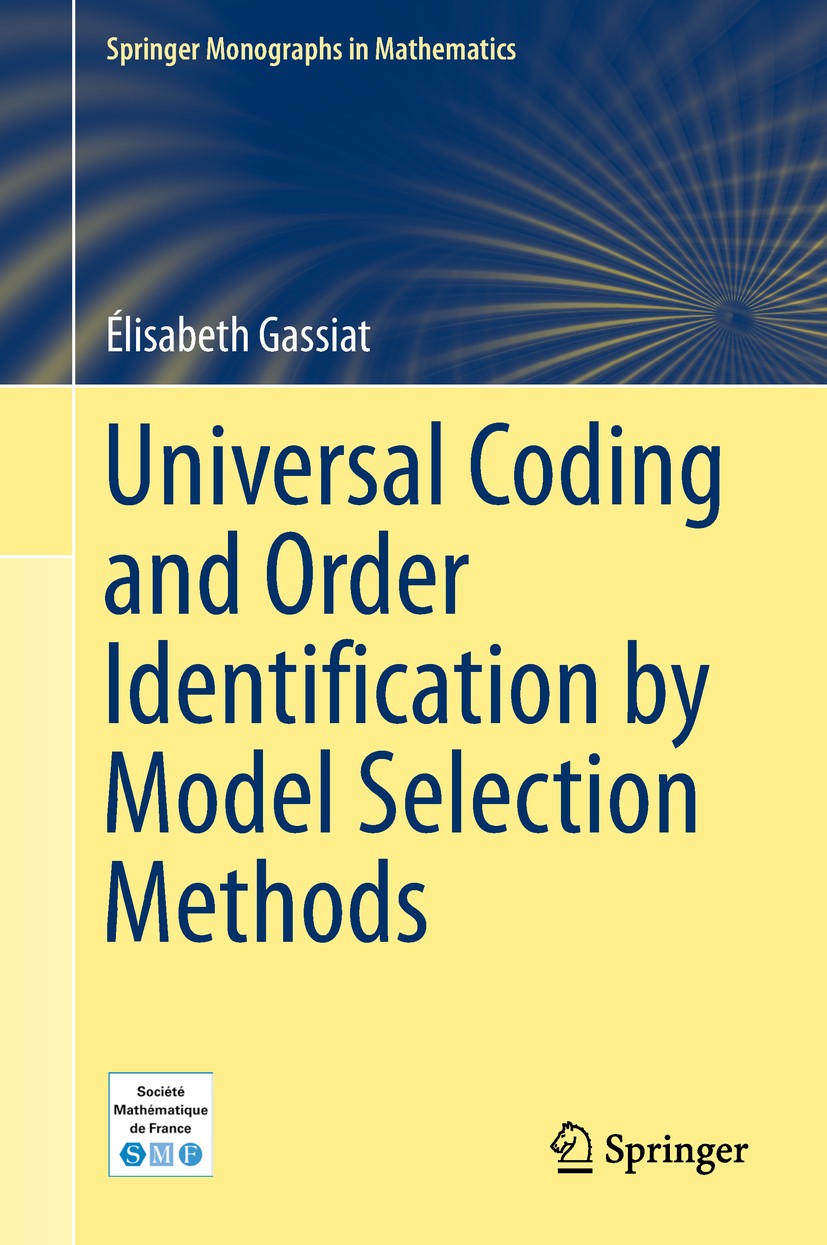 Titlebook: Universal Coding and Order Identification by Model Selection Methods; Élisabeth Gassiat Book 2018 Springer International Publishing AG, pa Titlebook: Universal Coding and Order Identification by Model Selection Methods; Élisabeth Gassiat Book 2018 Springer International Publishing AG, pa