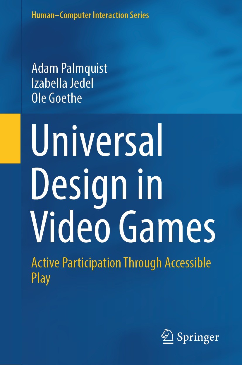 Titlebook: Universal Design in Video Games; Active Participation Adam Palmquist,Izabella Jedel,Ole Goethe Book 2024 The Editor(s) (if applicable) and Titlebook: Universal Design in Video Games; Active Participation Adam Palmquist,Izabella Jedel,Ole Goethe Book 2024 The Editor(s) (if applicable) and