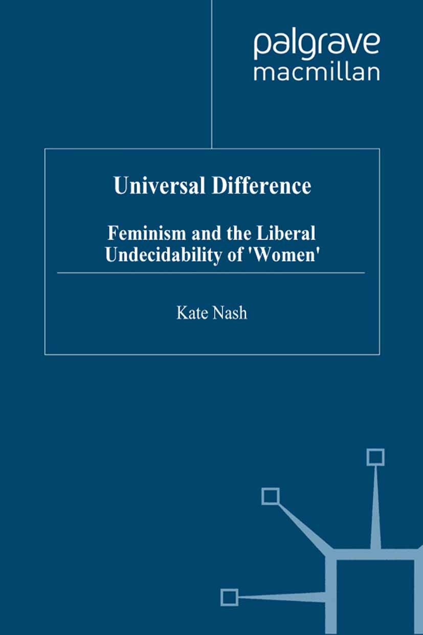 Titlebook: Universal Difference; Feminism and the Lib Kate Nash Book 1998 Palgrave Macmillan, a division of Macmillan Publishers Limited 1998 democrac Titlebook: Universal Difference; Feminism and the Lib Kate Nash Book 1998 Palgrave Macmillan, a division of Macmillan Publishers Limited 1998 democrac