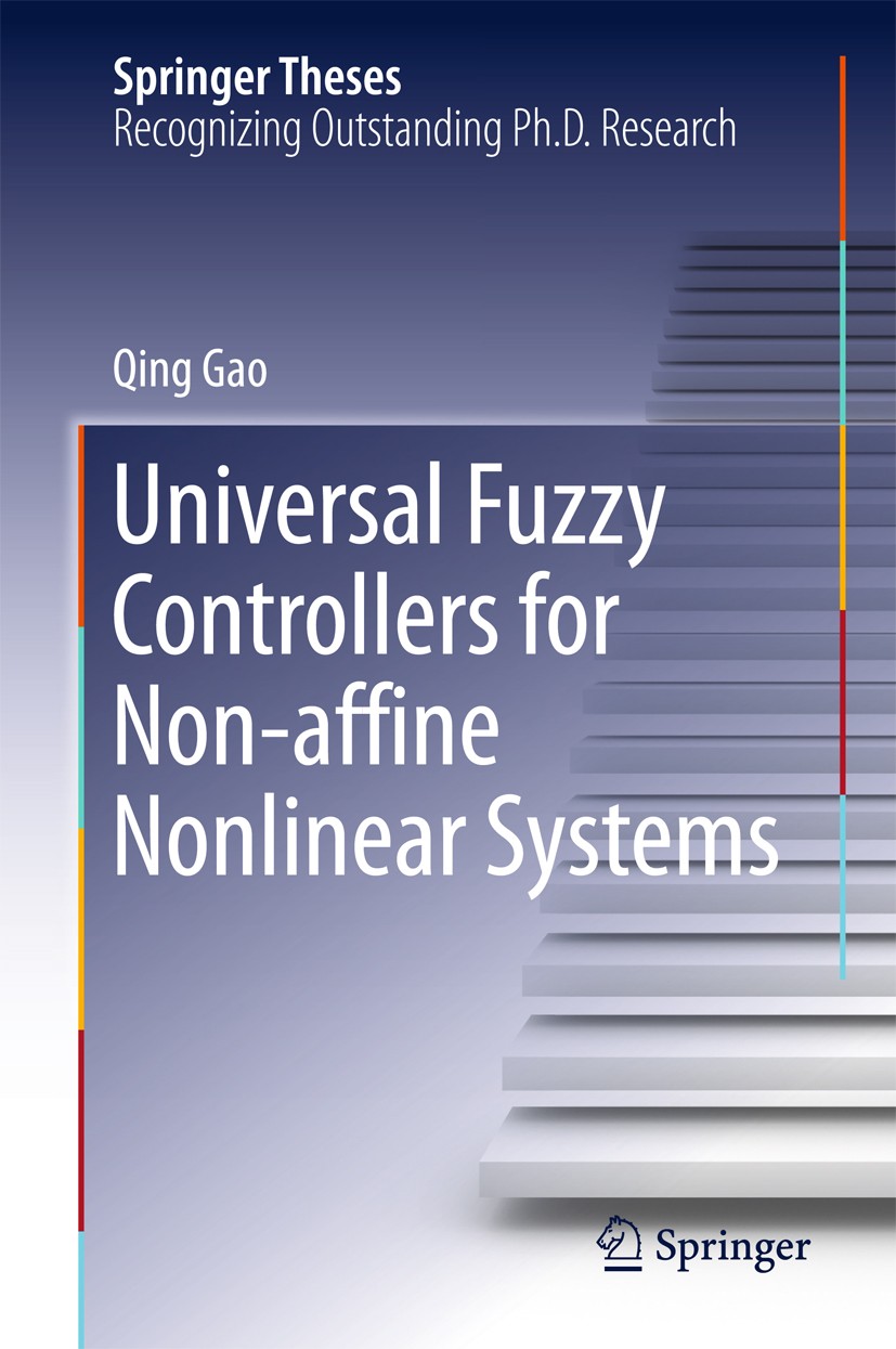 Titlebook: Universal Fuzzy Controllers for Non-affine Nonlinear Systems; Qing Gao Book 2017 Springer Science+Business Media Singapore 2017 T-S Fuzzy Titlebook: Universal Fuzzy Controllers for Non-affine Nonlinear Systems; Qing Gao Book 2017 Springer Science+Business Media Singapore 2017 T-S Fuzzy
