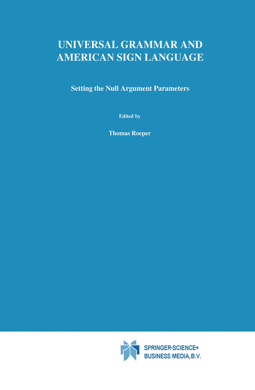 Titlebook: Universal Grammar and American Sign Language; Setting the Null Arg Diane C. Lillo-Martin Book 1991 Springer Science+Business Media Dordrech Titlebook: Universal Grammar and American Sign Language; Setting the Null Arg Diane C. Lillo-Martin Book 1991 Springer Science+Business Media Dordrech