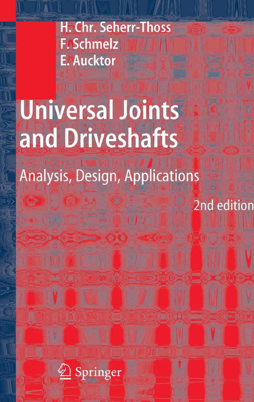 Titlebook: Universal Joints and Driveshafts; Analysis, Design, Ap Hans Christoph Seherr-Thoss,Friedrich Schmelz,Eric Book 2006Latest edition Springer- Titlebook: Universal Joints and Driveshafts; Analysis, Design, Ap Hans Christoph Seherr-Thoss,Friedrich Schmelz,Eric Book 2006Latest edition Springer-