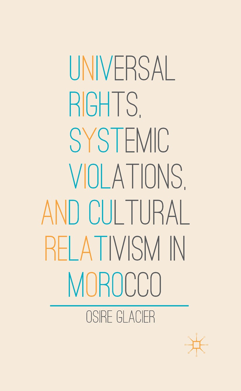 Titlebook: Universal Rights, Systemic Violations, and Cultural Relativism in Morocco; Osire Glacier Book 2013 Osire Glacier 2013 constitution.fundame Titlebook: Universal Rights, Systemic Violations, and Cultural Relativism in Morocco; Osire Glacier Book 2013 Osire Glacier 2013 constitution.fundame
