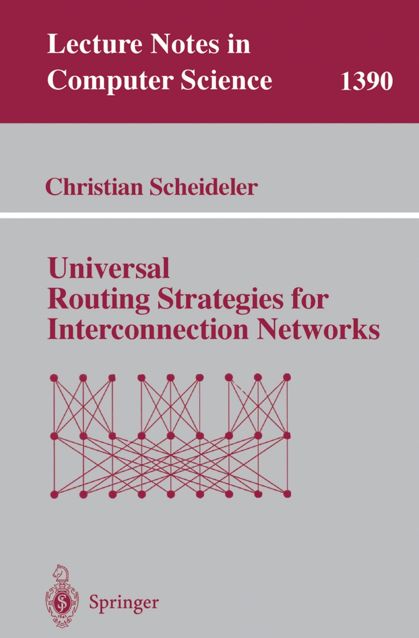Titlebook: Universal Routing Strategies for Interconnection Networks; Christian Scheideler Book 1998 Springer-Verlag Berlin Heidelberg 1998 Communica Titlebook: Universal Routing Strategies for Interconnection Networks; Christian Scheideler Book 1998 Springer-Verlag Berlin Heidelberg 1998 Communica