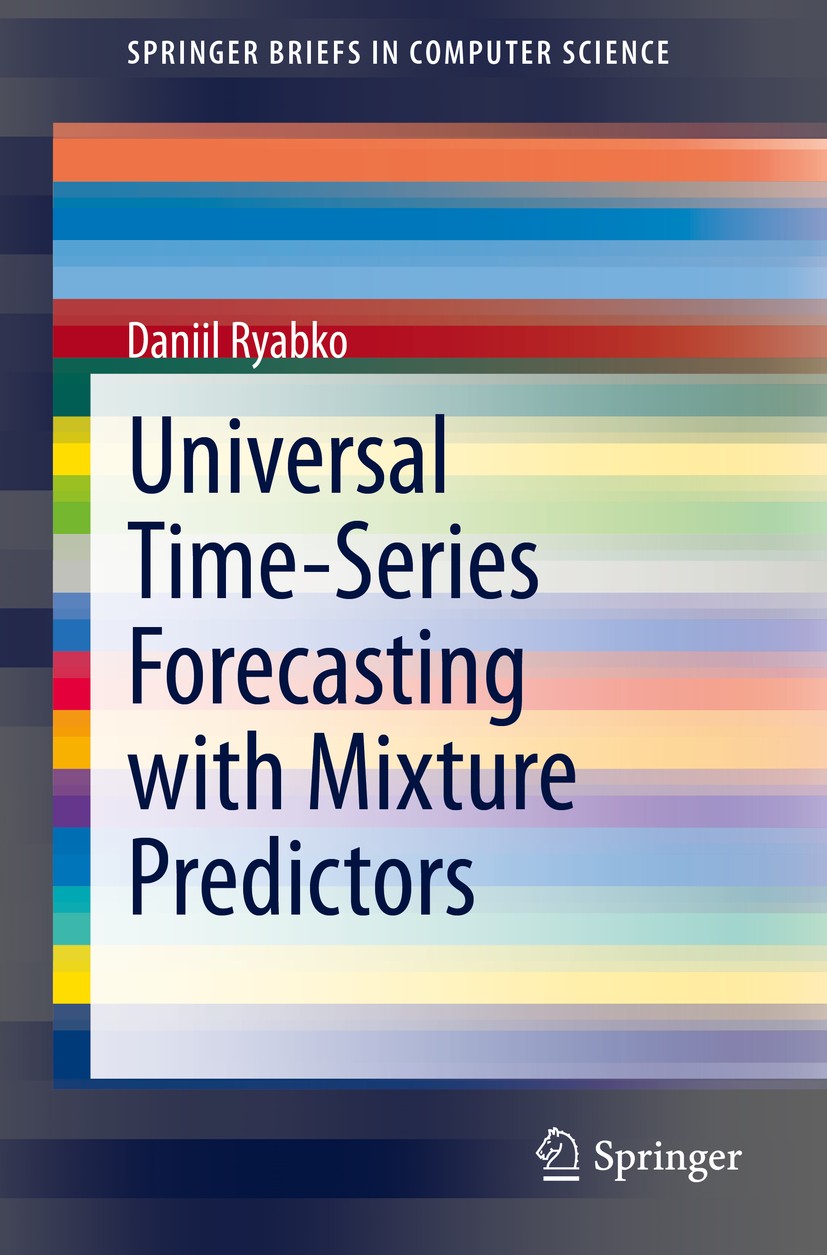 Titlebook: Universal Time-Series Forecasting with Mixture Predictors; Daniil Ryabko Book 2020 Springer Nature Switzerland AG 2020 Time Series.Forecas Titlebook: Universal Time-Series Forecasting with Mixture Predictors; Daniil Ryabko Book 2020 Springer Nature Switzerland AG 2020 Time Series.Forecas