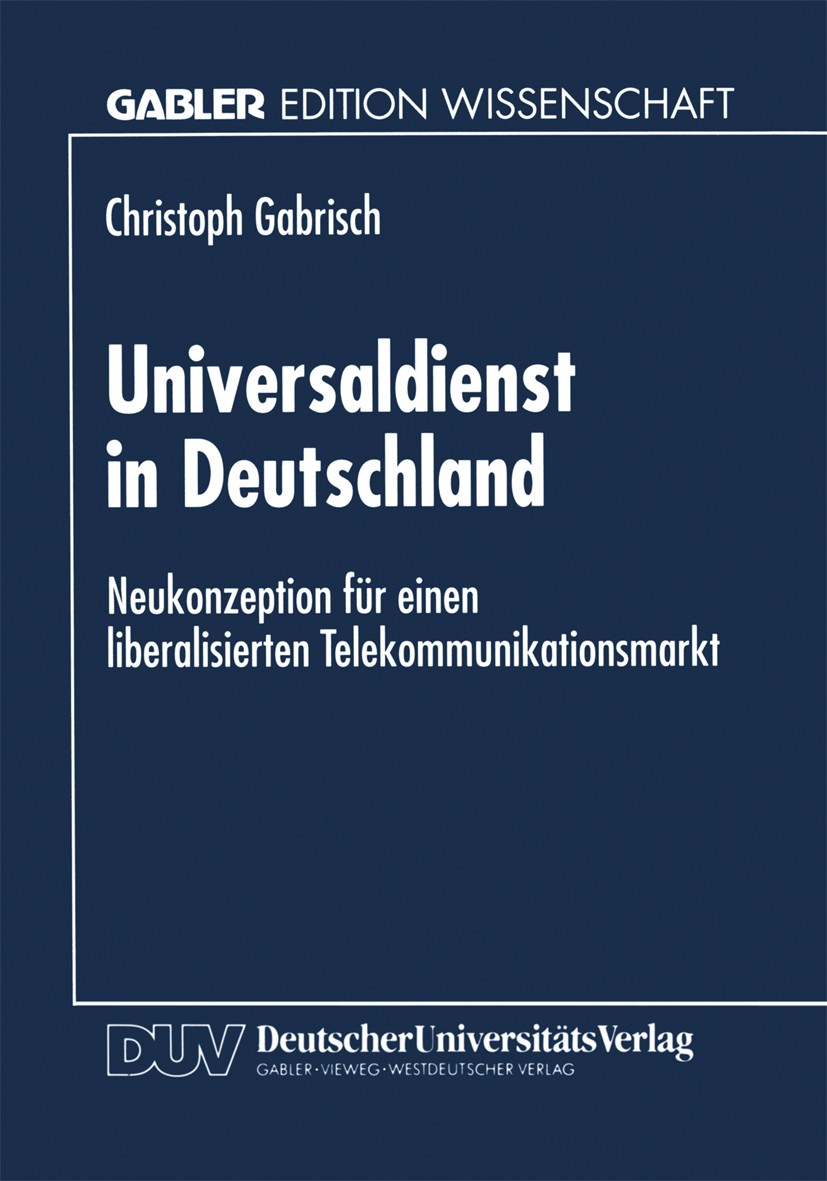 Titlebook: Universaldienst in Deutschland; Neukonzeption für ei Christoph Gabrisch Textbook 1996 Springer Fachmedien Wiesbaden 1996 Angebot.Darstellun Titlebook: Universaldienst in Deutschland; Neukonzeption für ei Christoph Gabrisch Textbook 1996 Springer Fachmedien Wiesbaden 1996 Angebot.Darstellun