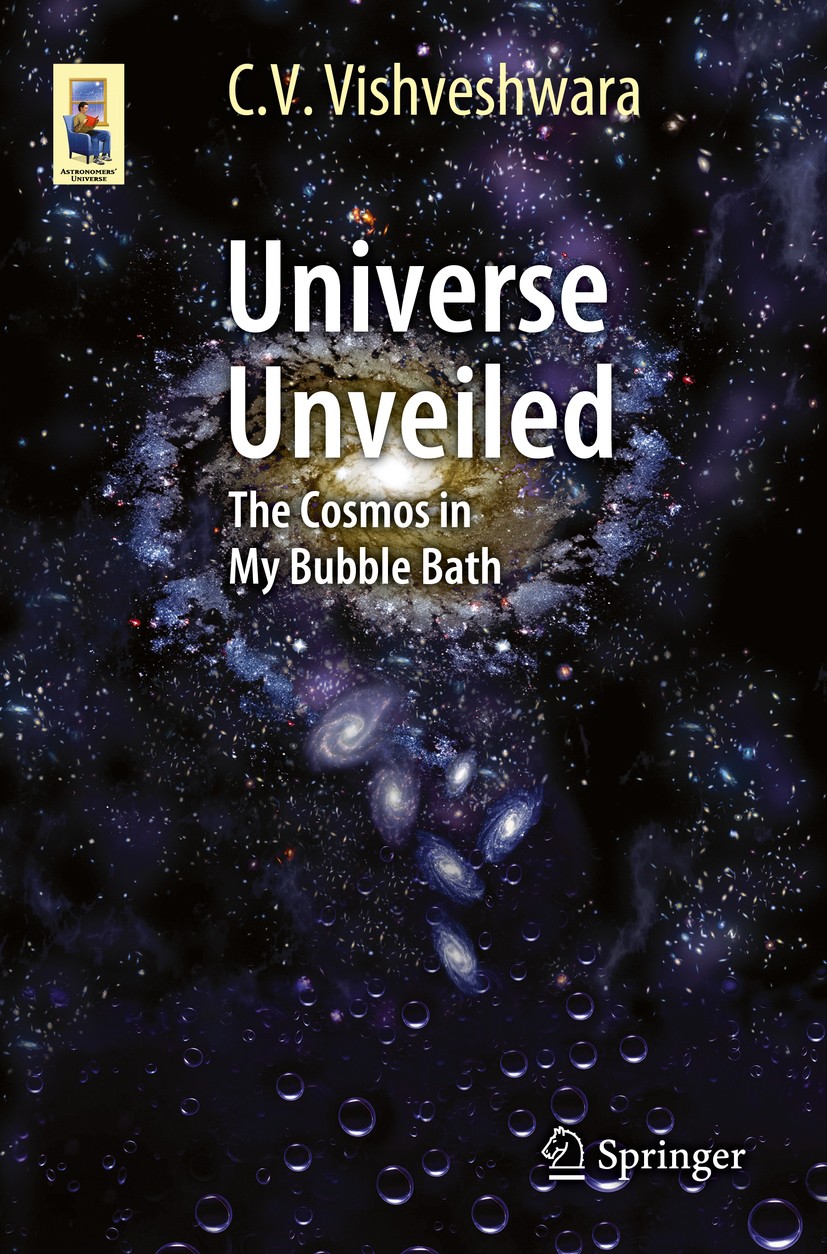 Titlebook: Universe Unveiled; The Cosmos in My Bub C. V. Vishveshwara Book 2015 Springer International Publishing Switzerland 2015 Astronomy and Cosmo Titlebook: Universe Unveiled; The Cosmos in My Bub C. V. Vishveshwara Book 2015 Springer International Publishing Switzerland 2015 Astronomy and Cosmo