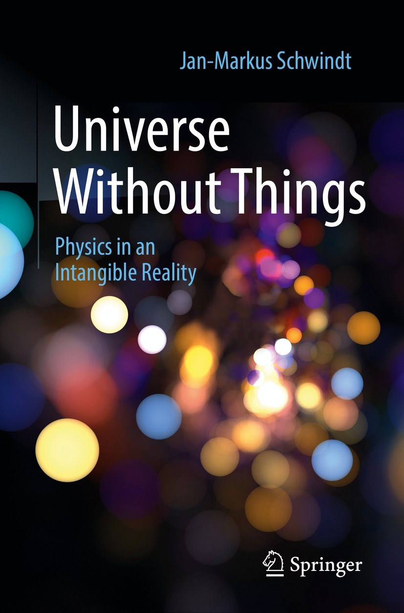 Titlebook: Universe Without Things; Physics in an Intang Jan-Markus Schwindt Book 2022 Springer-Verlag GmbH Germany, part of Springer Nature 2022 Phys Titlebook: Universe Without Things; Physics in an Intang Jan-Markus Schwindt Book 2022 Springer-Verlag GmbH Germany, part of Springer Nature 2022 Phys