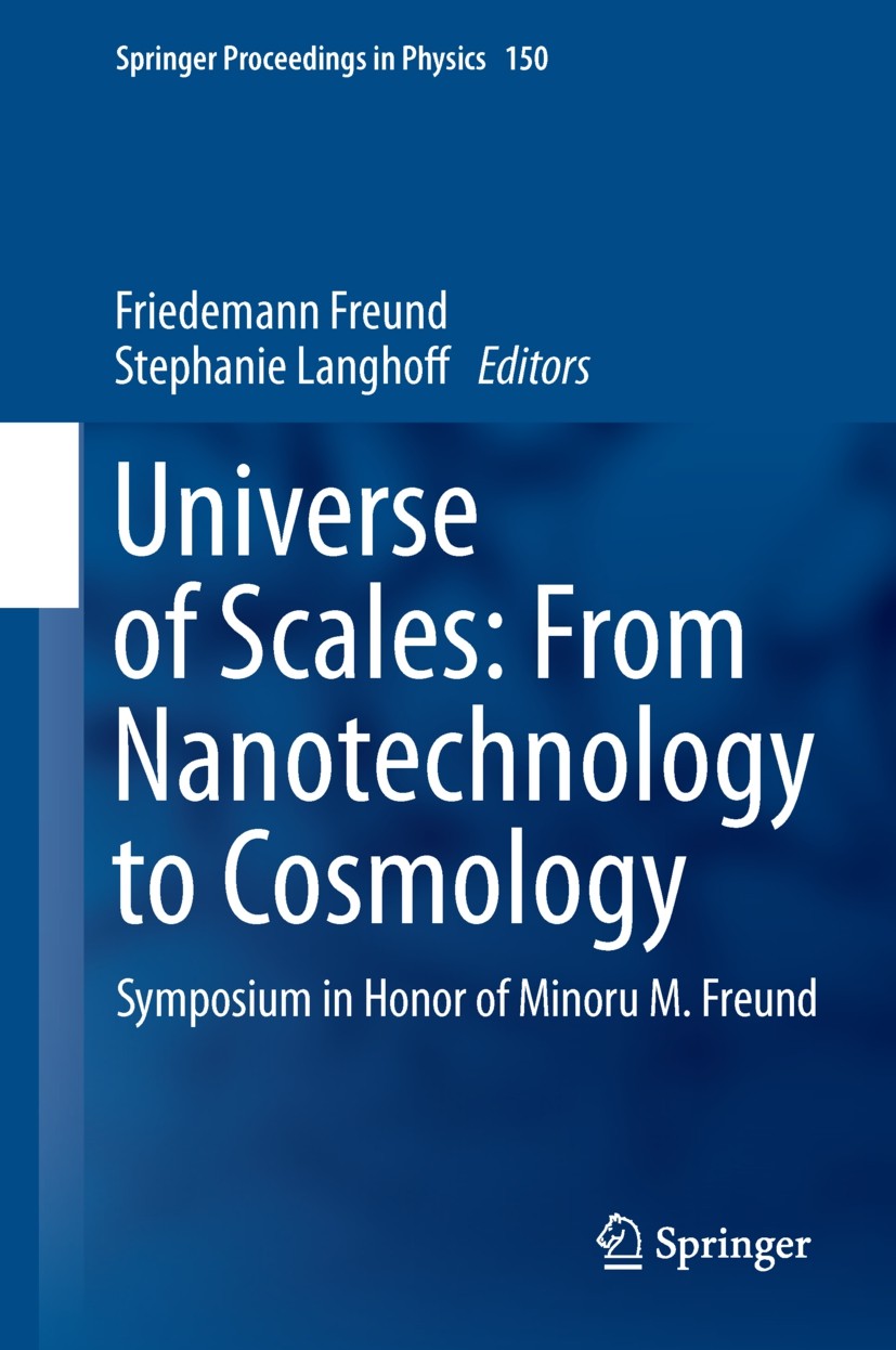 Titlebook: Universe of Scales: From Nanotechnology to Cosmology; Symposium in Honor o Friedemann Freund,Stephanie Langhoff Conference proceedings 2014 Titlebook: Universe of Scales: From Nanotechnology to Cosmology; Symposium in Honor o Friedemann Freund,Stephanie Langhoff Conference proceedings 2014