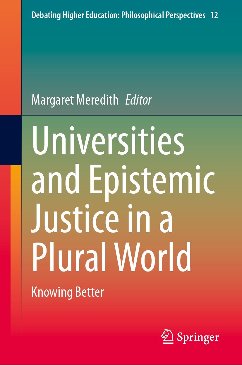 Titlebook: Universities and Epistemic Justice in a Plural World; Knowing Better Margaret Meredith Book 2024 The Editor(s) (if applicable) and The Auth Titlebook: Universities and Epistemic Justice in a Plural World; Knowing Better Margaret Meredith Book 2024 The Editor(s) (if applicable) and The Auth