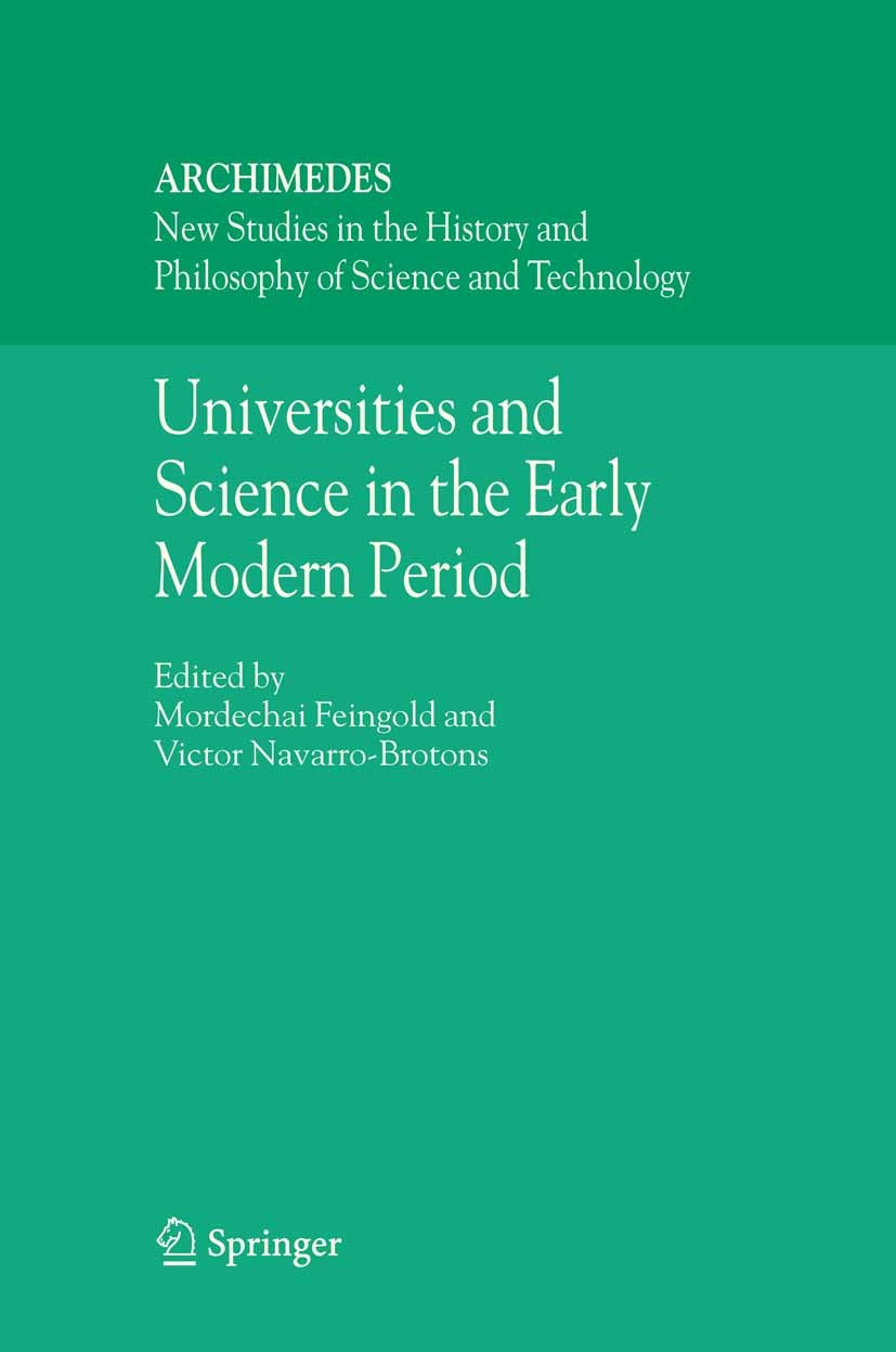 Titlebook: Universities and Science in the Early Modern Period; Mordechai Feingold,Victor Navarro-Brotons Book 2006 Springer Science+Business Media B Titlebook: Universities and Science in the Early Modern Period; Mordechai Feingold,Victor Navarro-Brotons Book 2006 Springer Science+Business Media B