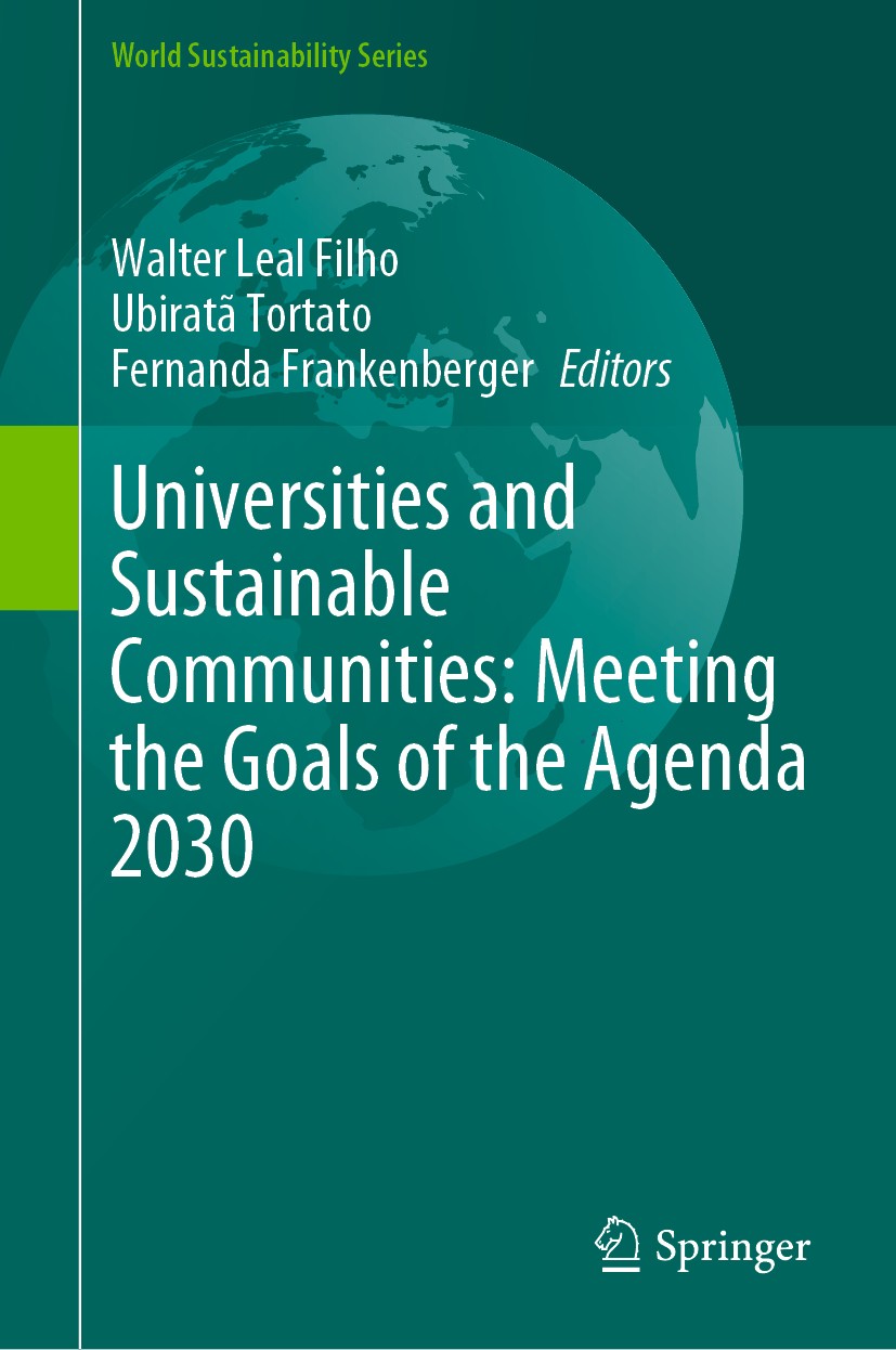 Titlebook: Universities and Sustainable Communities: Meeting the Goals of the Agenda 2030; Walter Leal Filho,Ubiratã Tortato,Fernanda Franken Book 20 Titlebook: Universities and Sustainable Communities: Meeting the Goals of the Agenda 2030; Walter Leal Filho,Ubiratã Tortato,Fernanda Franken Book 20