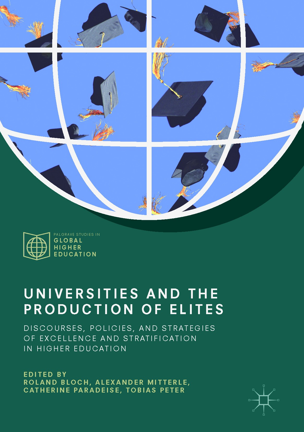 Titlebook: Universities and the Production of Elites; Discourses, Policies Roland Bloch,Alexander Mitterle,Tobias Peter Book 2018 The Editor(s) (if ap Titlebook: Universities and the Production of Elites; Discourses, Policies Roland Bloch,Alexander Mitterle,Tobias Peter Book 2018 The Editor(s) (if ap