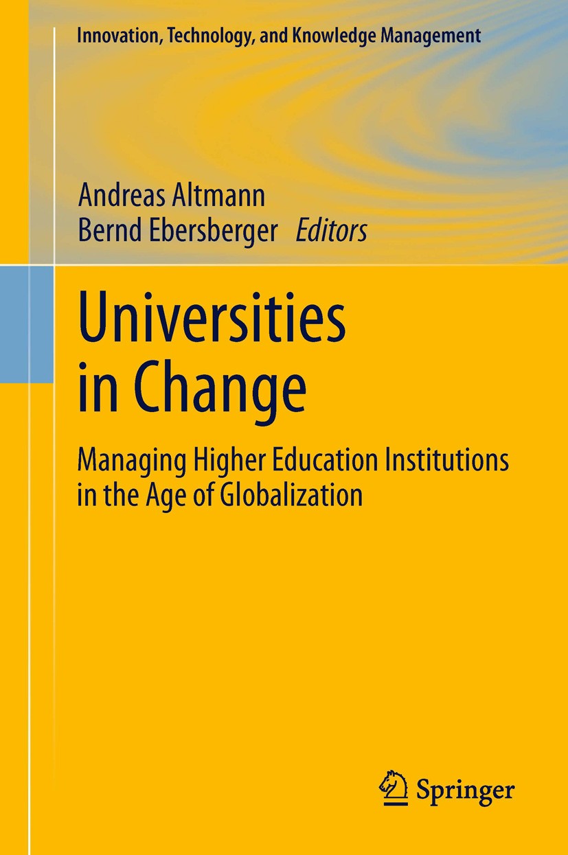 Titlebook: Universities in Change; Managing Higher Educ Andreas Altmann,Bernd Ebersberger Book 2013 Springer Science+Business Media New York 2013 Acad Titlebook: Universities in Change; Managing Higher Educ Andreas Altmann,Bernd Ebersberger Book 2013 Springer Science+Business Media New York 2013 Acad