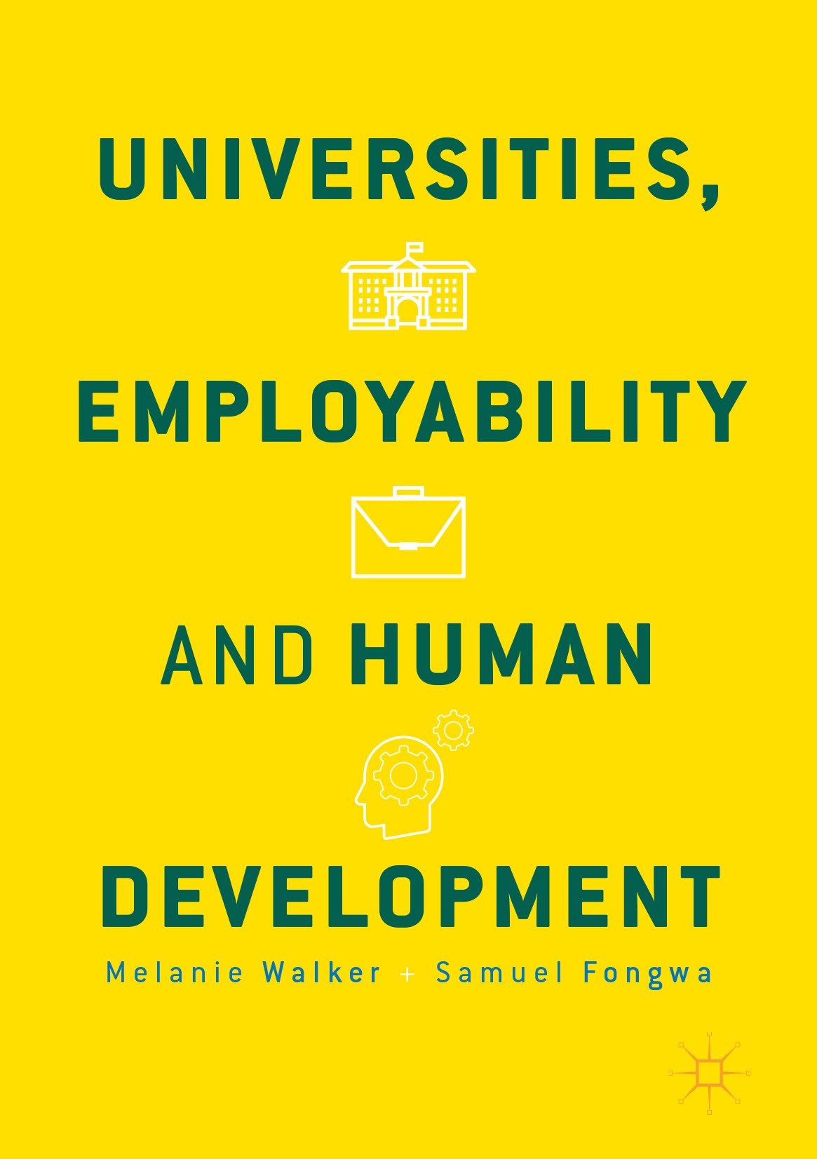Titlebook: Universities, Employability and Human Development; Melanie Walker,Samuel Fongwa Book 2017 The Editor(s) (if applicable) and The Author(s) Titlebook: Universities, Employability and Human Development; Melanie Walker,Samuel Fongwa Book 2017 The Editor(s) (if applicable) and The Author(s)