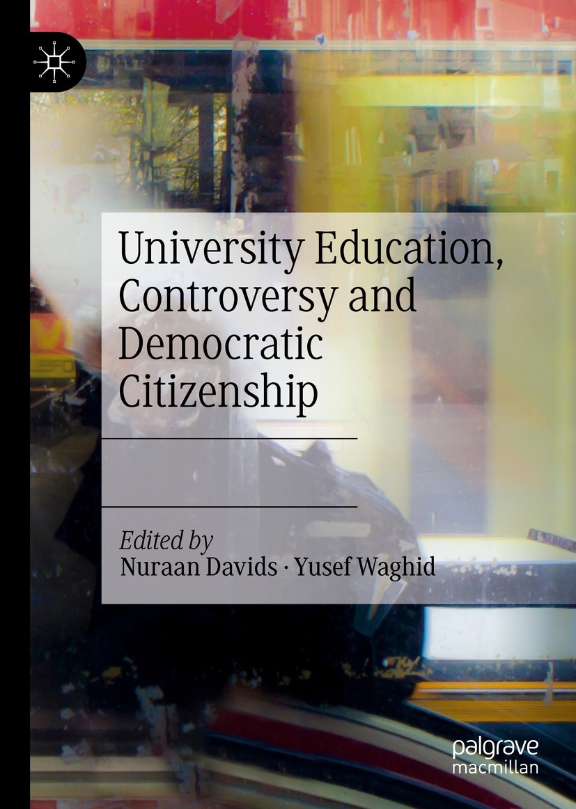 Titlebook: University Education, Controversy and Democratic Citizenship; Nuraan Davids,Yusef Waghid Book 2020 The Editor(s) (if applicable) and The A Titlebook: University Education, Controversy and Democratic Citizenship; Nuraan Davids,Yusef Waghid Book 2020 The Editor(s) (if applicable) and The A