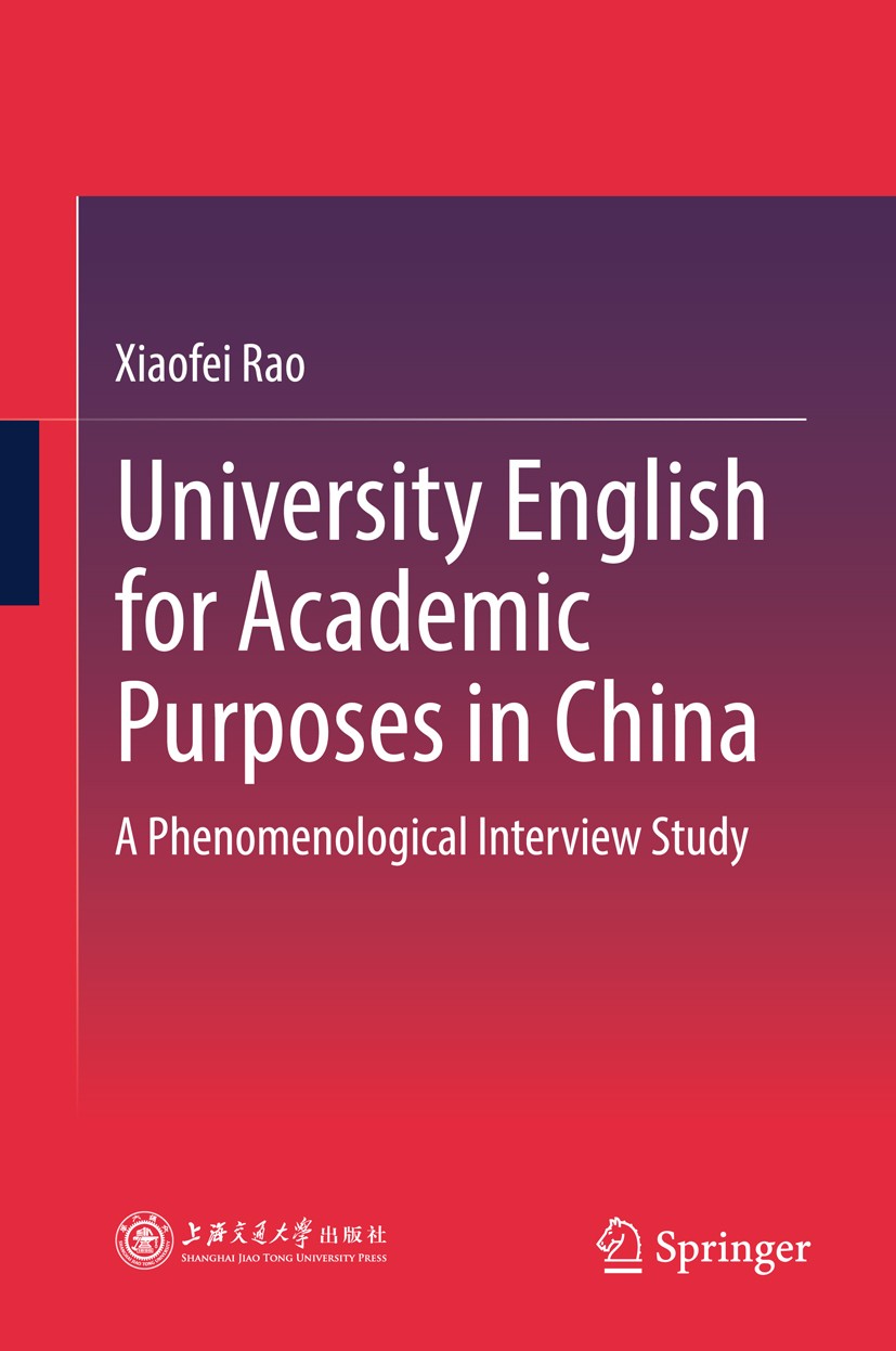 Titlebook: University English for Academic Purposes in China; A Phenomenological I Xiaofei Rao Book 2018 Springer Nature Singapore Pte Ltd. and Shangh Titlebook: University English for Academic Purposes in China; A Phenomenological I Xiaofei Rao Book 2018 Springer Nature Singapore Pte Ltd. and Shangh