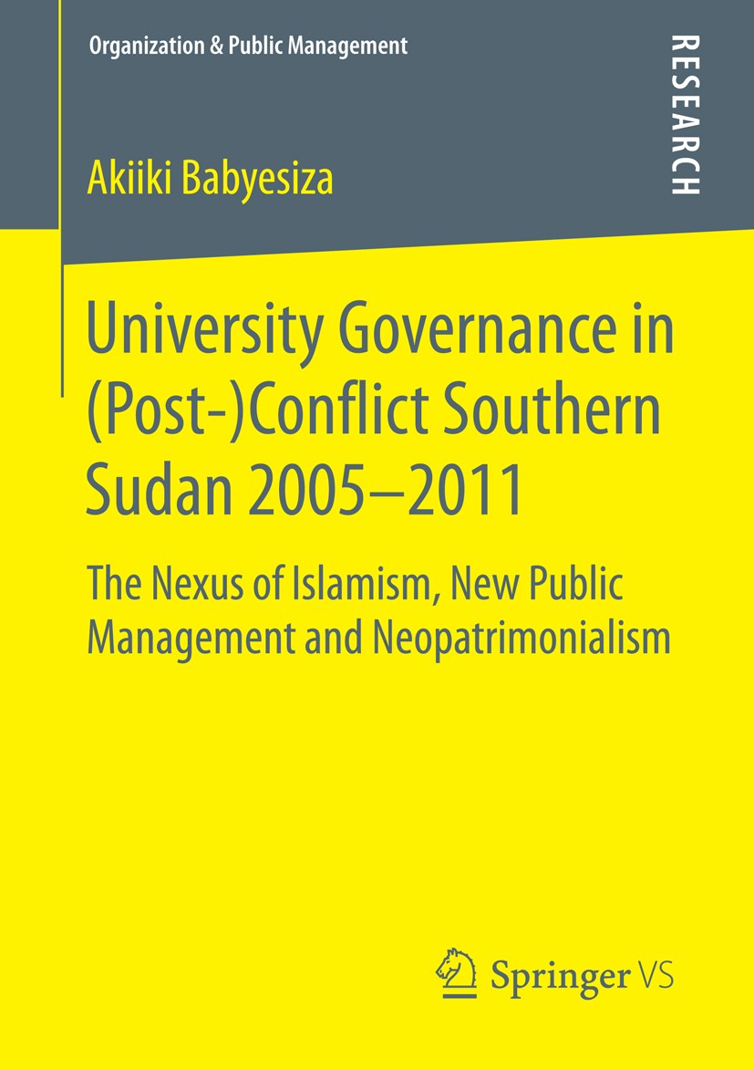 Titlebook: University Governance in (Post-)Conflict Southern Sudan 2005–2011; The Nexus of Islamis Akiiki Babyesiza Book 2015 Springer Fachmedien Wies Titlebook: University Governance in (Post-)Conflict Southern Sudan 2005–2011; The Nexus of Islamis Akiiki Babyesiza Book 2015 Springer Fachmedien Wies