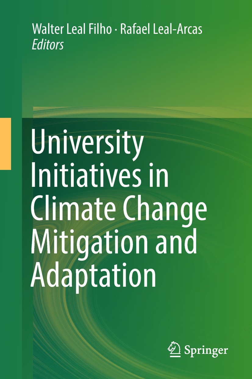 Titlebook: University Initiatives in Climate Change Mitigation and Adaptation; Walter Leal Filho,Rafael Leal-Arcas Book 2019 Springer International P Titlebook: University Initiatives in Climate Change Mitigation and Adaptation; Walter Leal Filho,Rafael Leal-Arcas Book 2019 Springer International P