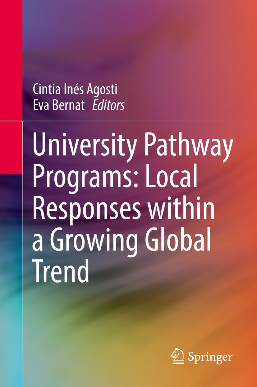 Titlebook: University Pathway Programs: Local Responses within a Growing Global Trend; Cintia Inés Agosti,Eva Bernat Book 2018 Springer International Titlebook: University Pathway Programs: Local Responses within a Growing Global Trend; Cintia Inés Agosti,Eva Bernat Book 2018 Springer International