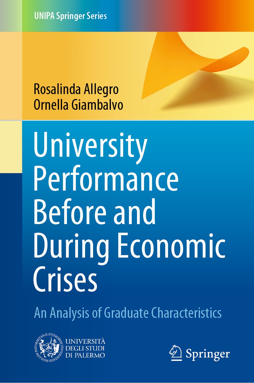 Titlebook: University Performance Before and During Economic Crises; An Analysis of Gradu Rosalinda Allegro,Ornella Giambalvo Book 2020 Springer Natur Titlebook: University Performance Before and During Economic Crises; An Analysis of Gradu Rosalinda Allegro,Ornella Giambalvo Book 2020 Springer Natur