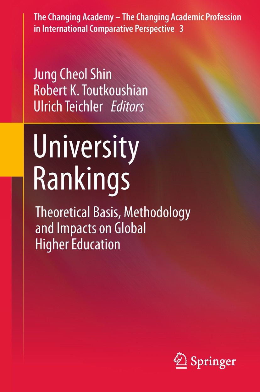 Titlebook: University Rankings; Theoretical Basis, M Jung Cheol Shin,Robert K. Toutkoushian,Ulrich Teic Book 2011 Springer Science+Business Media B.V. Titlebook: University Rankings; Theoretical Basis, M Jung Cheol Shin,Robert K. Toutkoushian,Ulrich Teic Book 2011 Springer Science+Business Media B.V.