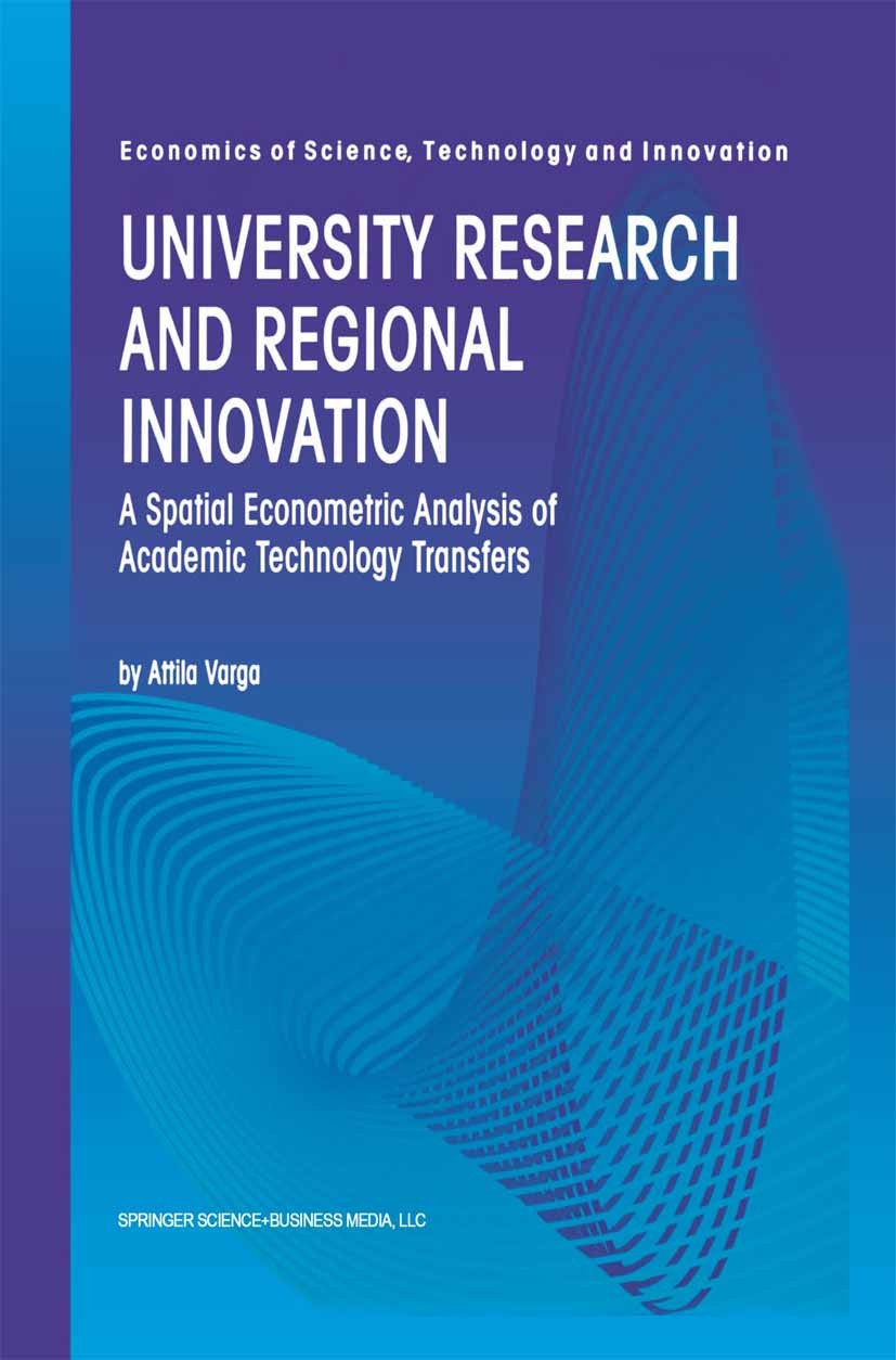 Titlebook: University Research and Regional Innovation; A Spatial Econometri Attila Varga Book 1998 Springer Science+Business Media New York 1998 USA. Titlebook: University Research and Regional Innovation; A Spatial Econometri Attila Varga Book 1998 Springer Science+Business Media New York 1998 USA.