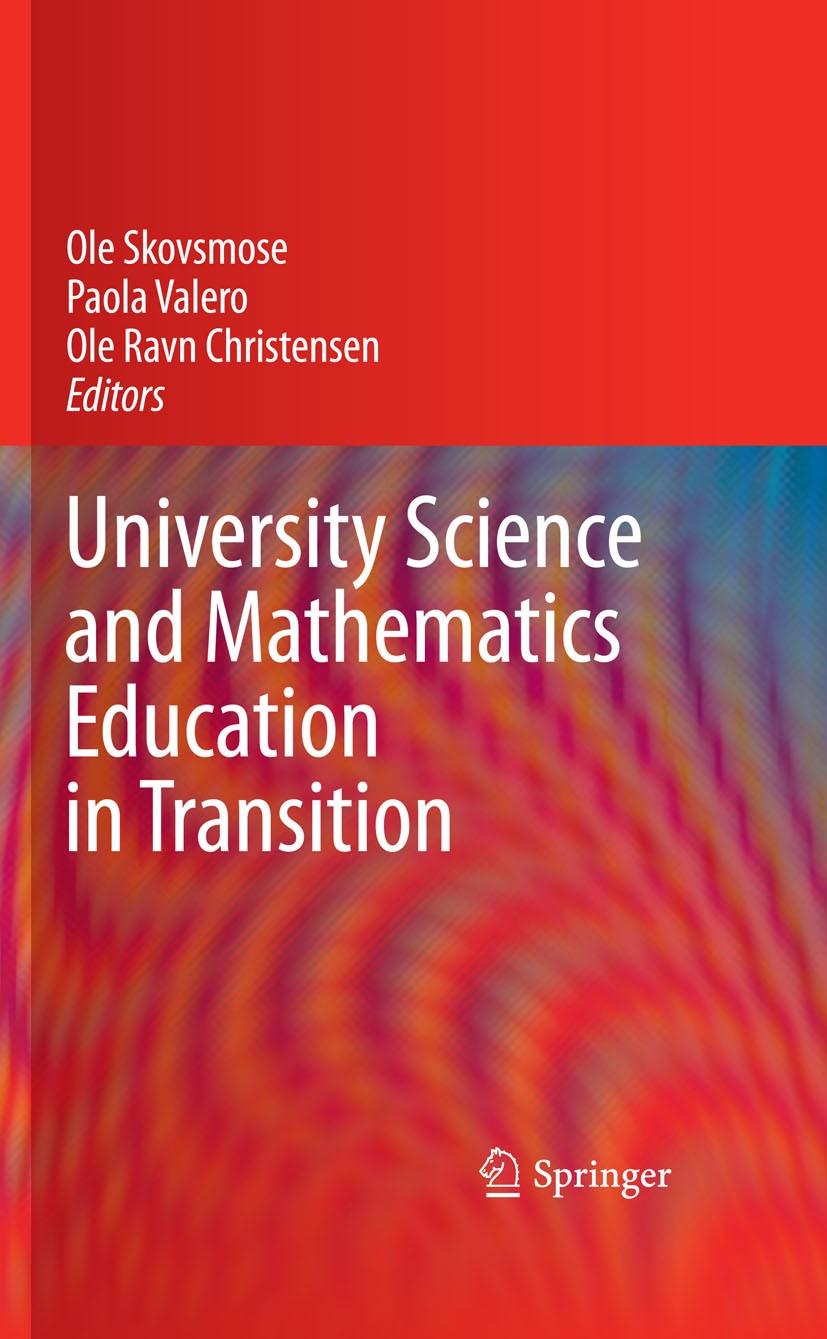 Titlebook: University Science and Mathematics Education in Transition; Ole Skovsmose,Paola Valero,Ole Ravn Christensen Book 20091st edition Springer- Titlebook: University Science and Mathematics Education in Transition; Ole Skovsmose,Paola Valero,Ole Ravn Christensen Book 20091st edition Springer-