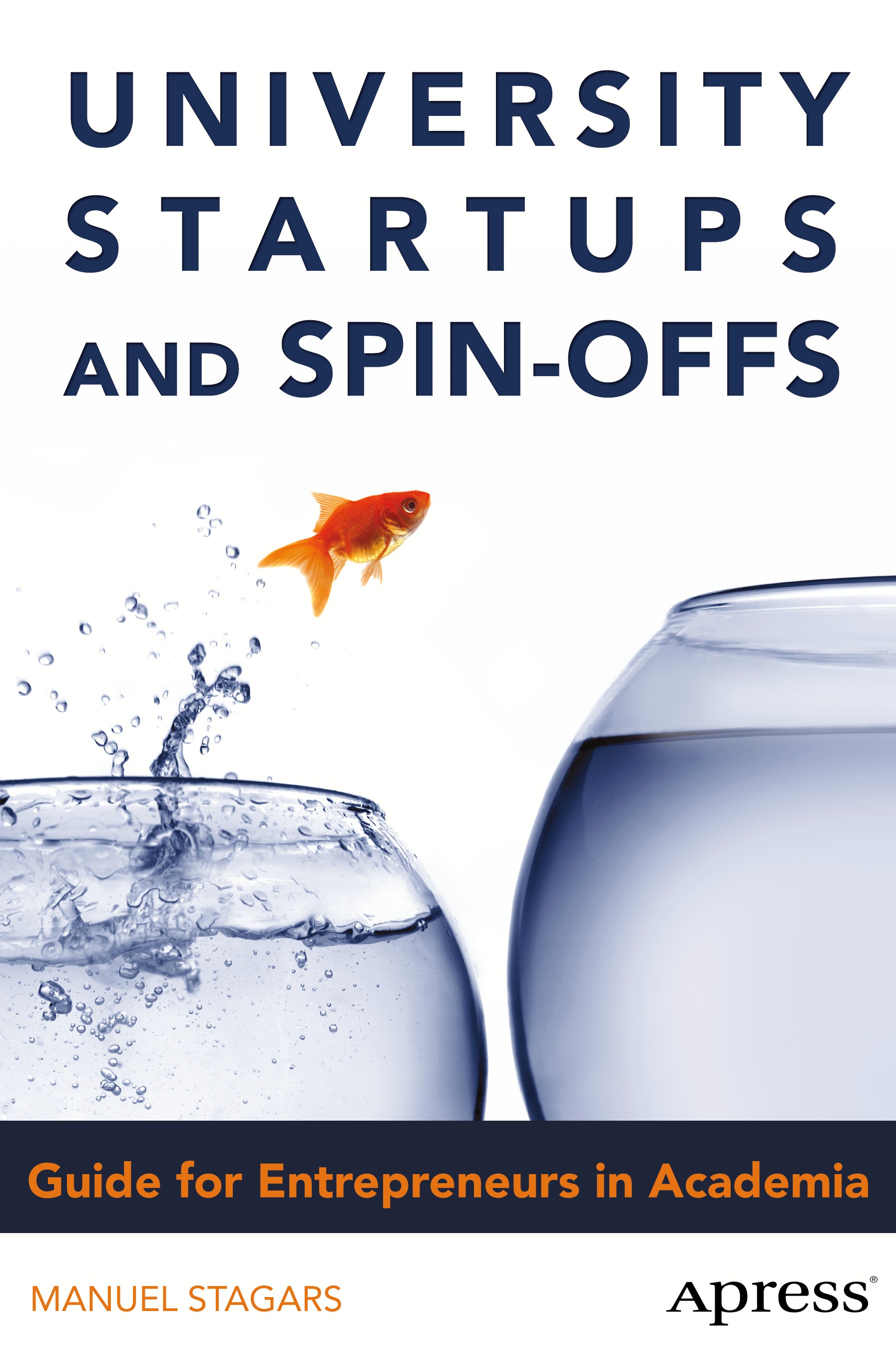 Titlebook: University Startups and Spin-Offs; Guide for Entreprene Manuel Stagars Book 2015 Manuel Stagars 2015 Titlebook: University Startups and Spin-Offs; Guide for Entreprene Manuel Stagars Book 2015 Manuel Stagars 2015