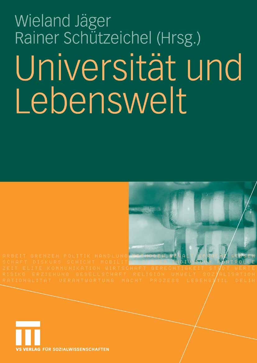 Titlebook: Universität und Lebenswelt; Festschrift für Hein Wieland Jäger,Rainer Schützeichel Book 2008 VS Verlag für Sozialwissenschaften | Springer Titlebook: Universität und Lebenswelt; Festschrift für Hein Wieland Jäger,Rainer Schützeichel Book 2008 VS Verlag für Sozialwissenschaften | Springer