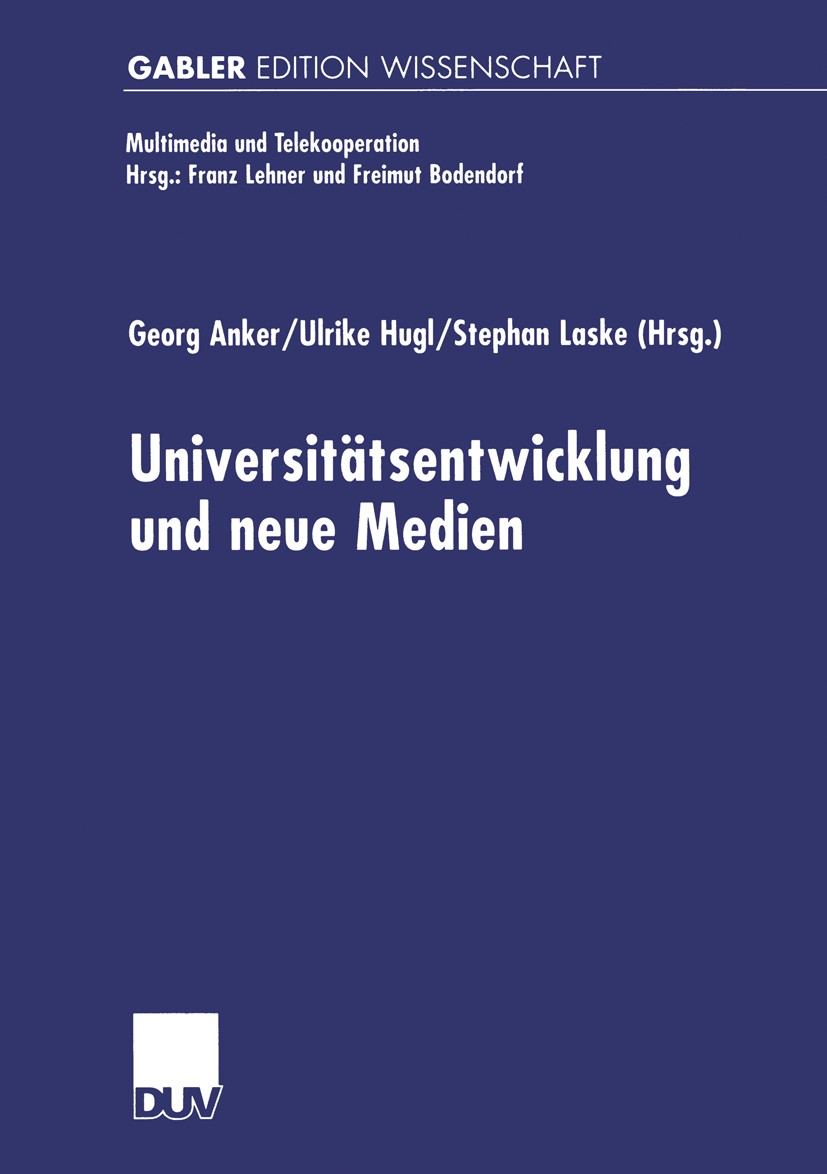 Titlebook: Universitäts-entwicklung und neue Medien; Georg Anker,Ulrike Hugl,Stephan Laske Book 2000 Betriebswirtschaftlicher Verlag Dr. Th. Gabler G Titlebook: Universitäts-entwicklung und neue Medien; Georg Anker,Ulrike Hugl,Stephan Laske Book 2000 Betriebswirtschaftlicher Verlag Dr. Th. Gabler G