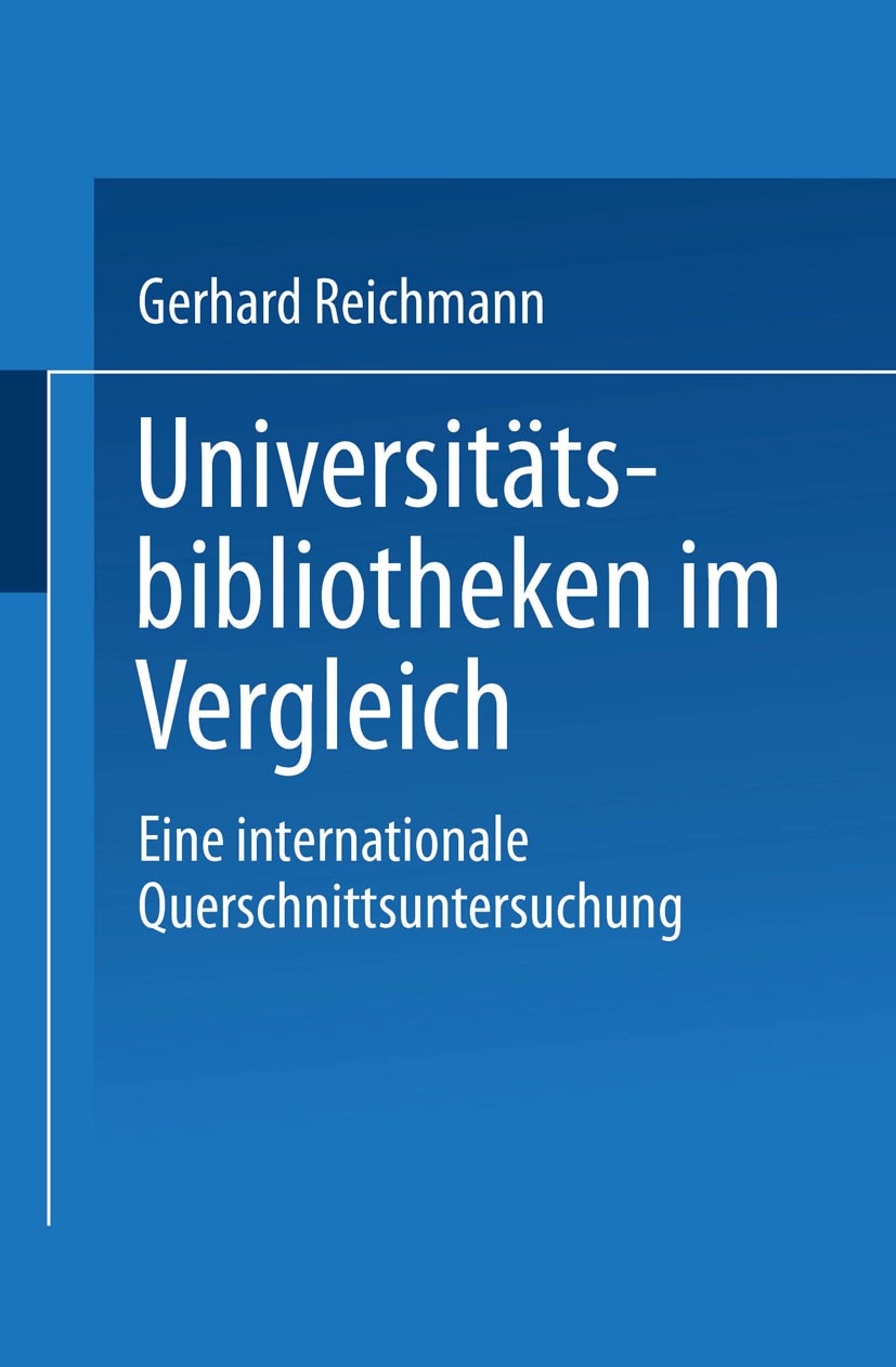 Titlebook: Universitätsbibliotheken im Vergleich; Eine internationale Gerhard Reichmann Book 2001 Springer Fachmedien Wiesbaden 2001 Auswahl.Biblioth Titlebook: Universitätsbibliotheken im Vergleich; Eine internationale Gerhard Reichmann Book 2001 Springer Fachmedien Wiesbaden 2001 Auswahl.Biblioth